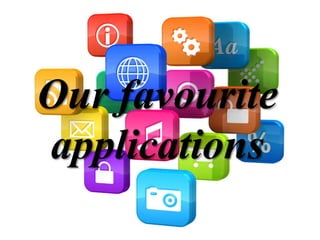 Our favourite
applications
 
