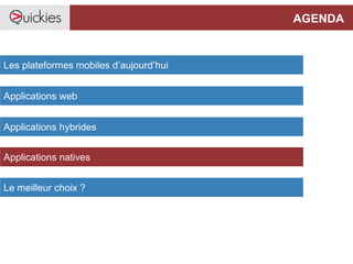 AGENDA
Les plateformes mobiles d’aujourd’hui
Applications web
Applications hybrides
Le meilleur choix ?
Applications natives
 