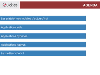 AGENDA
Les plateformes mobiles d’aujourd’hui
Applications web
Applications hybrides
Le meilleur choix ?
Applications natives
 
