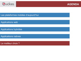 AGENDA
Les plateformes mobiles d’aujourd’hui
Applications web
Applications hybrides
Le meilleur choix ?
Applications natives
 