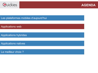 AGENDA
Les plateformes mobiles d’aujourd’hui
Applications web
Applications hybrides
Le meilleur choix ?
Applications natives
 