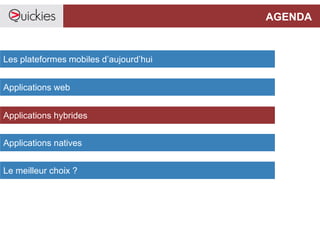 AGENDA
Les plateformes mobiles d’aujourd’hui
Applications web
Applications hybrides
Le meilleur choix ?
Applications natives
 