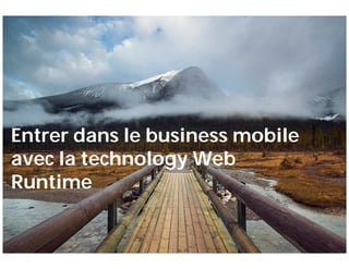 Entrer dans le business mobile
    avec la technology Web
    Runtime


1   ©2009 Nokia
                                 Company Confidential
 
