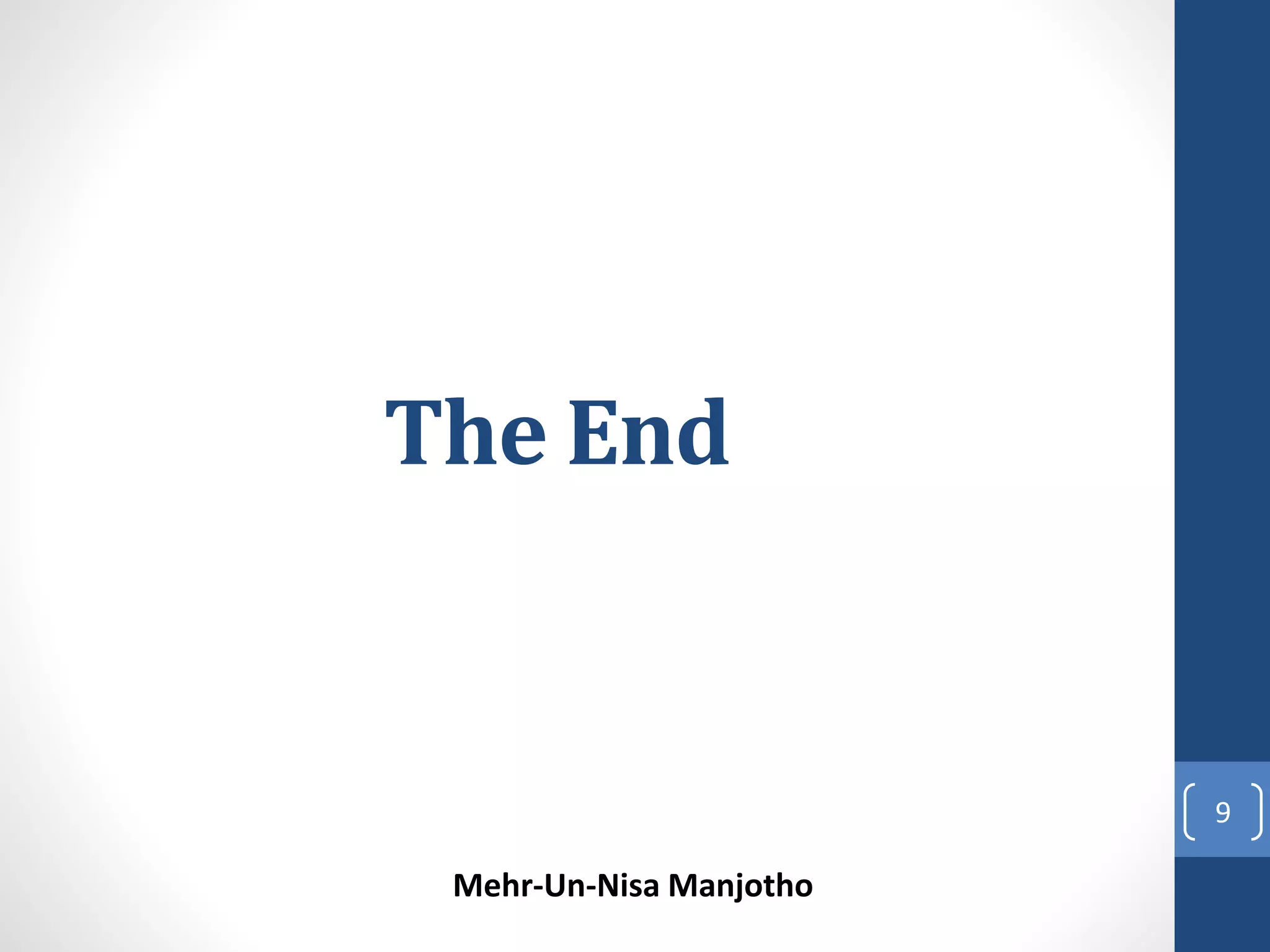 The End 
Mehr-Un-Nisa Manjotho 
9 

