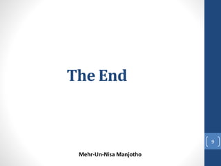 The End 
Mehr-Un-Nisa Manjotho 
9 
