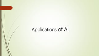 Applications of AI:
 
