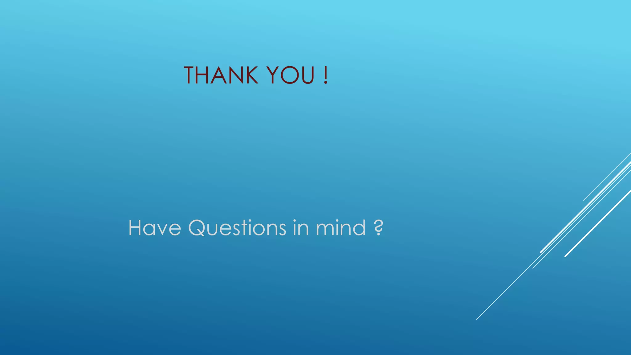 THANK YOU !
Have Questions in mind ?
 