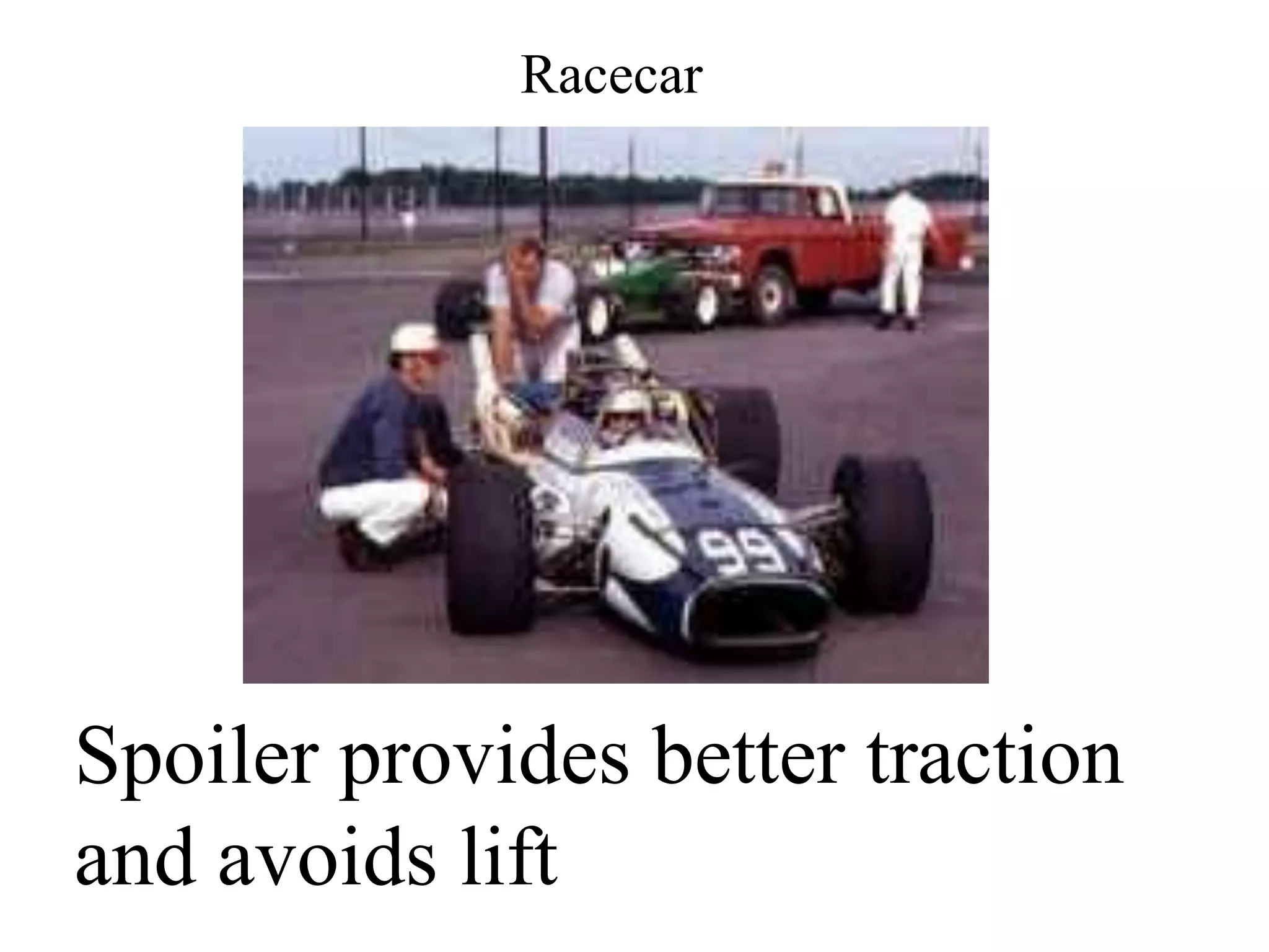 Racecar
Spoiler provides better traction
and avoids lift