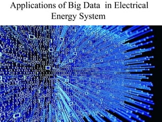 Applications of Big Data in Electrical
Energy System
 