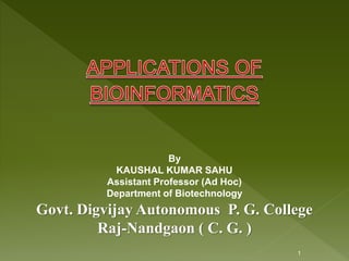 1
By
KAUSHAL KUMAR SAHU
Assistant Professor (Ad Hoc)
Department of Biotechnology
Govt. Digvijay Autonomous P. G. College
Raj-Nandgaon ( C. G. )
 