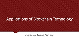 Applications of Blockchain Technology
Understanding Blockchain Technology
 