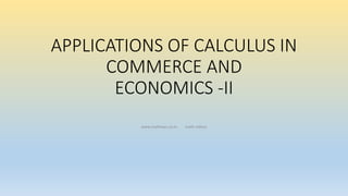 APPLICATIONS OF CALCULUS IN
COMMERCE AND
ECONOMICS -II
www.mathews.co.in. math videos
 