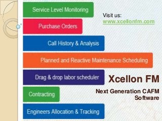 Xcellon FM
Next Generation CAFM
Software
Visit us:
www.xcellonfm.com
 