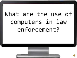 Applications of computers in law enforcement and government | PPTX