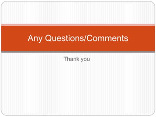 Thank you
Any Questions/Comments