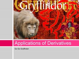 Go Go Gryffindor Applications of Derivatives 