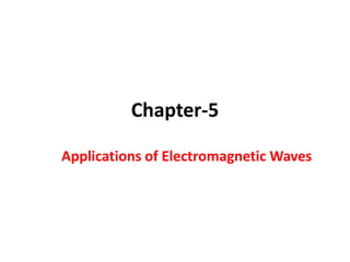 Chapter-5
Applications of Electromagnetic Waves
 
