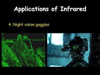 Applications of Infrared
4. Night vision goggles
 