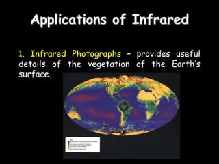 Applications of Infrared
2. Infrared Scanners – show the
temperature variation of the body.
 