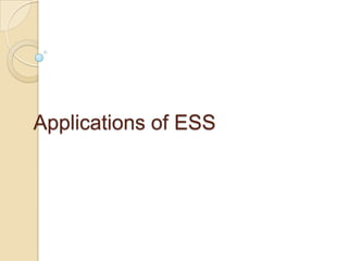 Applications of ESS
 