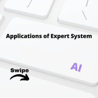Swipe
Applications of Expert System
AI
 