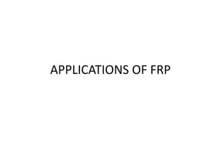 APPLICATIONS OF FRP
 