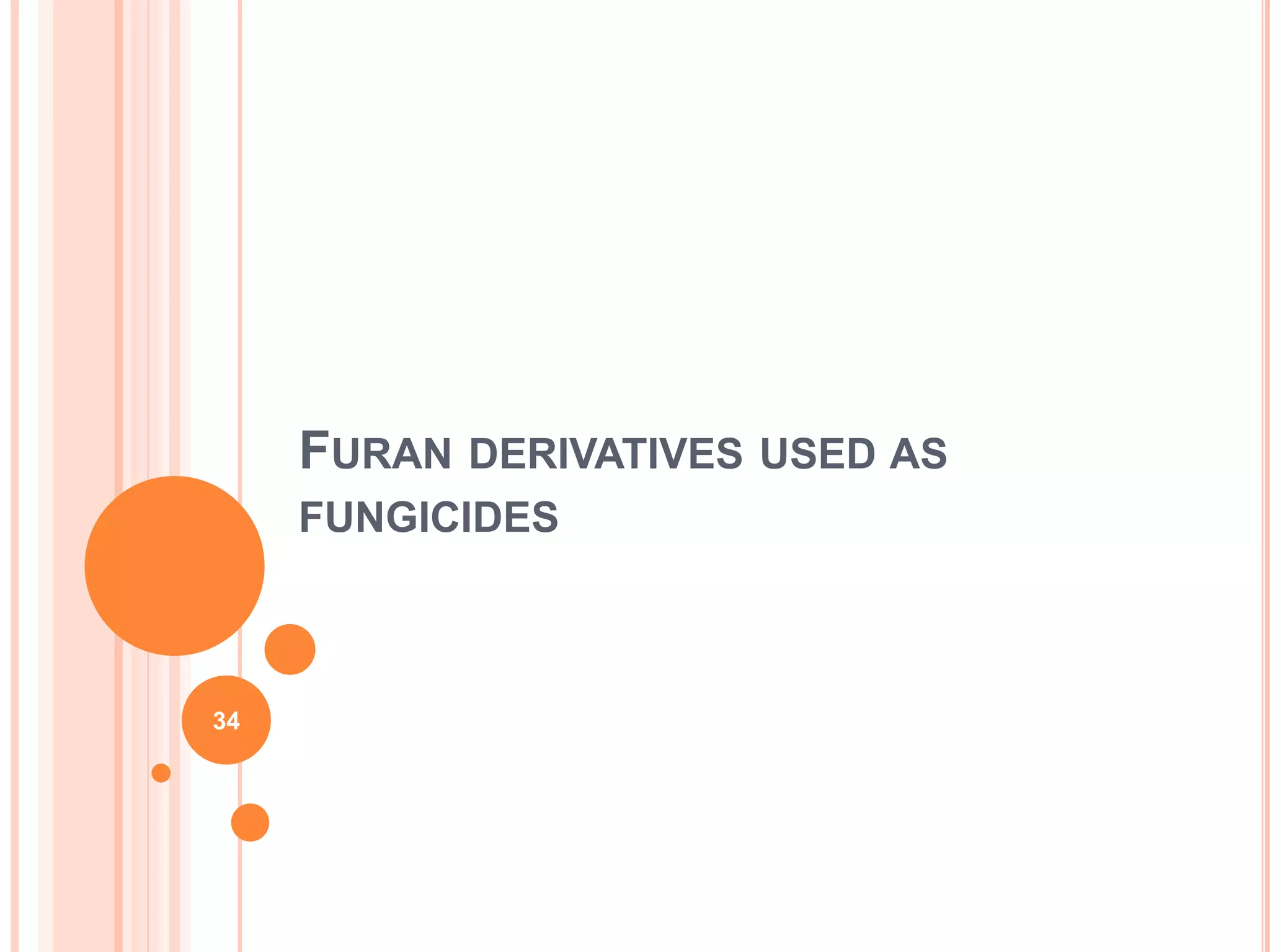 FURAN DERIVATIVES USED AS
FUNGICIDES
34
 
