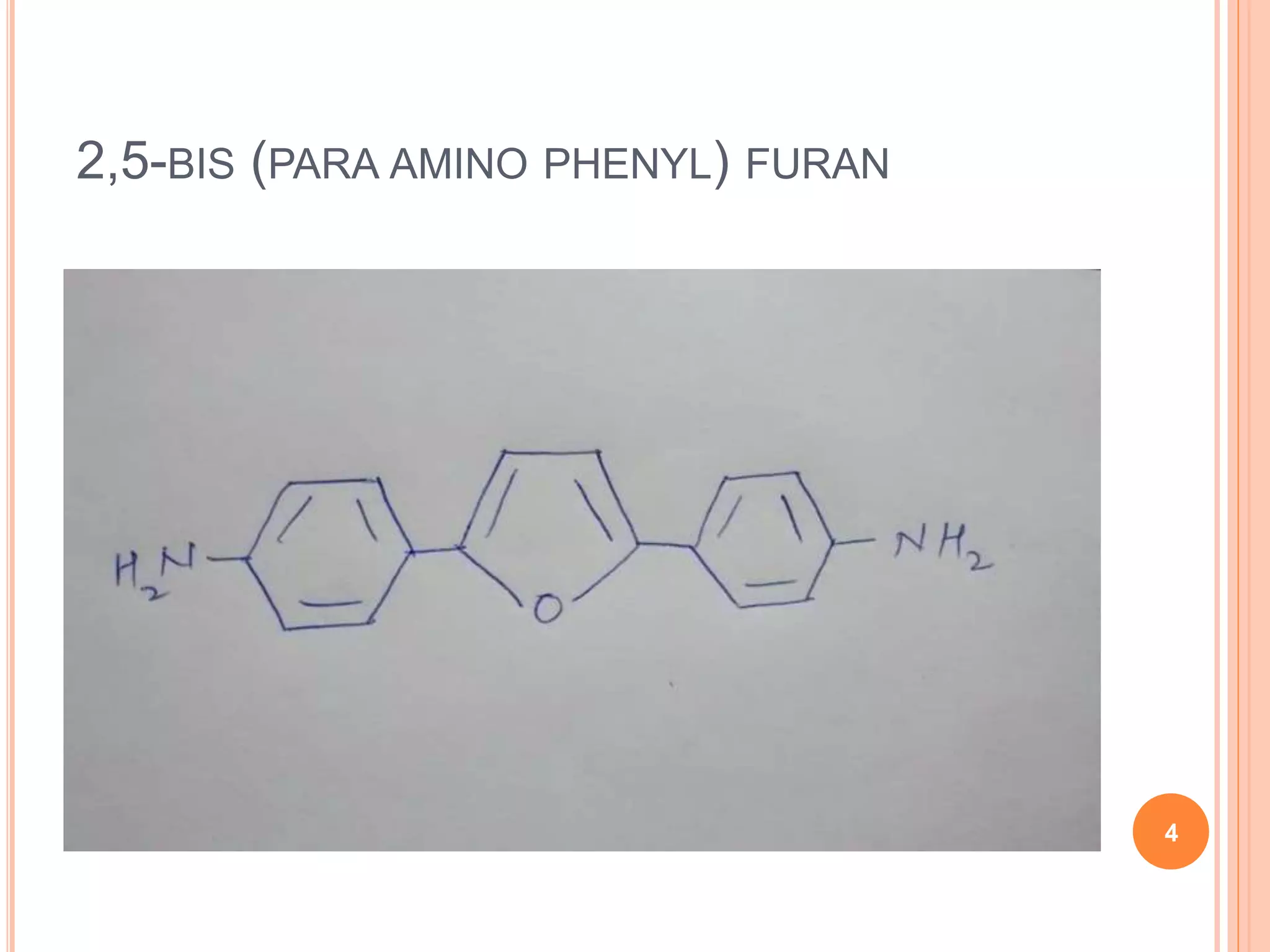 2,5-BIS (PARA AMINO PHENYL) FURAN
4
 