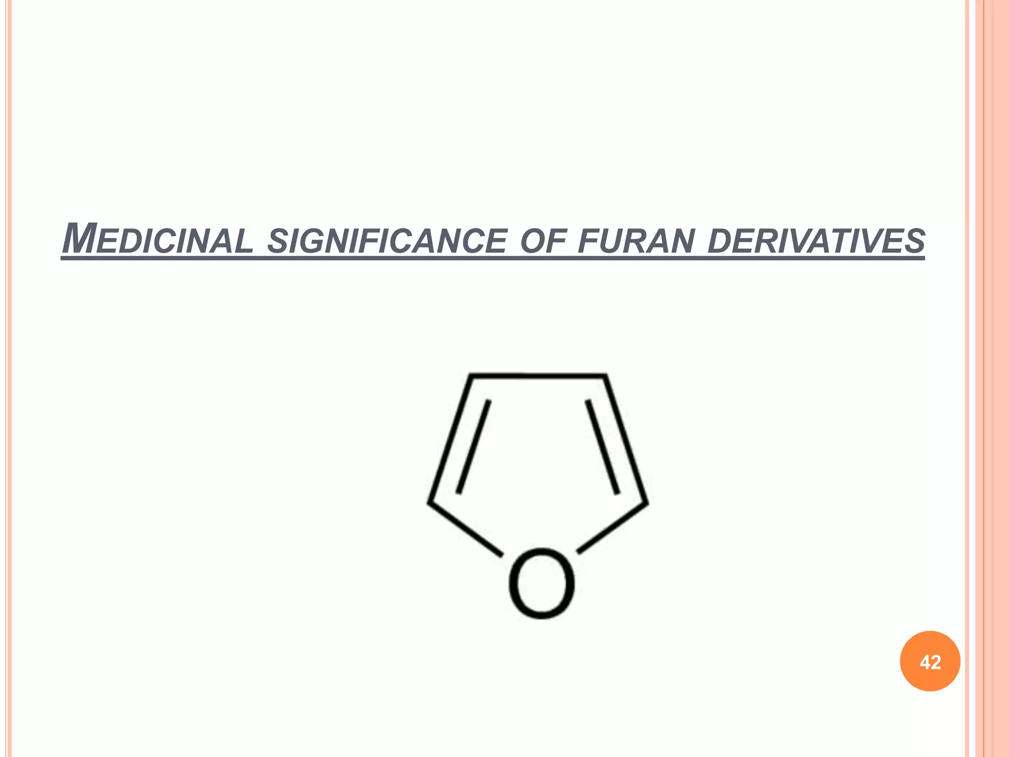 MEDICINAL SIGNIFICANCE OF FURAN DERIVATIVES
42
 