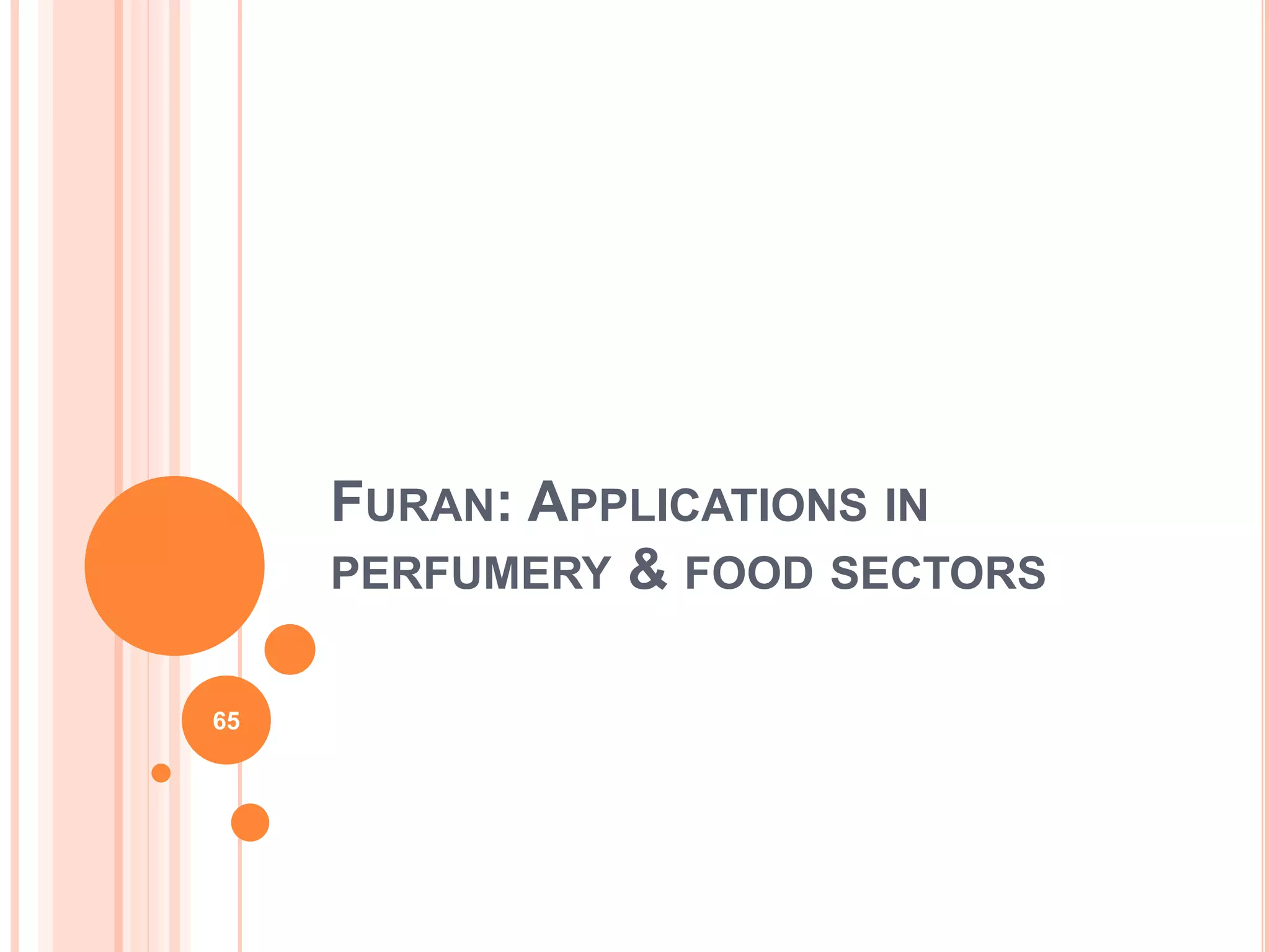 FURAN: APPLICATIONS IN
PERFUMERY & FOOD SECTORS
65
 