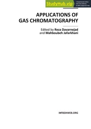 APPLICATIONS OF
GAS CHROMATOGRAPHY
Edited by Reza Davarnejad
and Mahboubeh Jafarkhani
 
