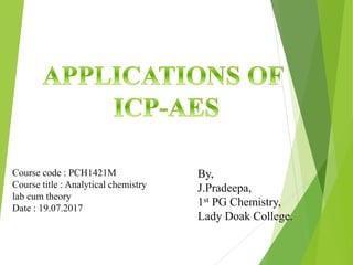 Course code : PCH1421M
Course title : Analytical chemistry
lab cum theory
Date : 19.07.2017
By,
J.Pradeepa,
1st PG Chemistry,
Lady Doak College.
 