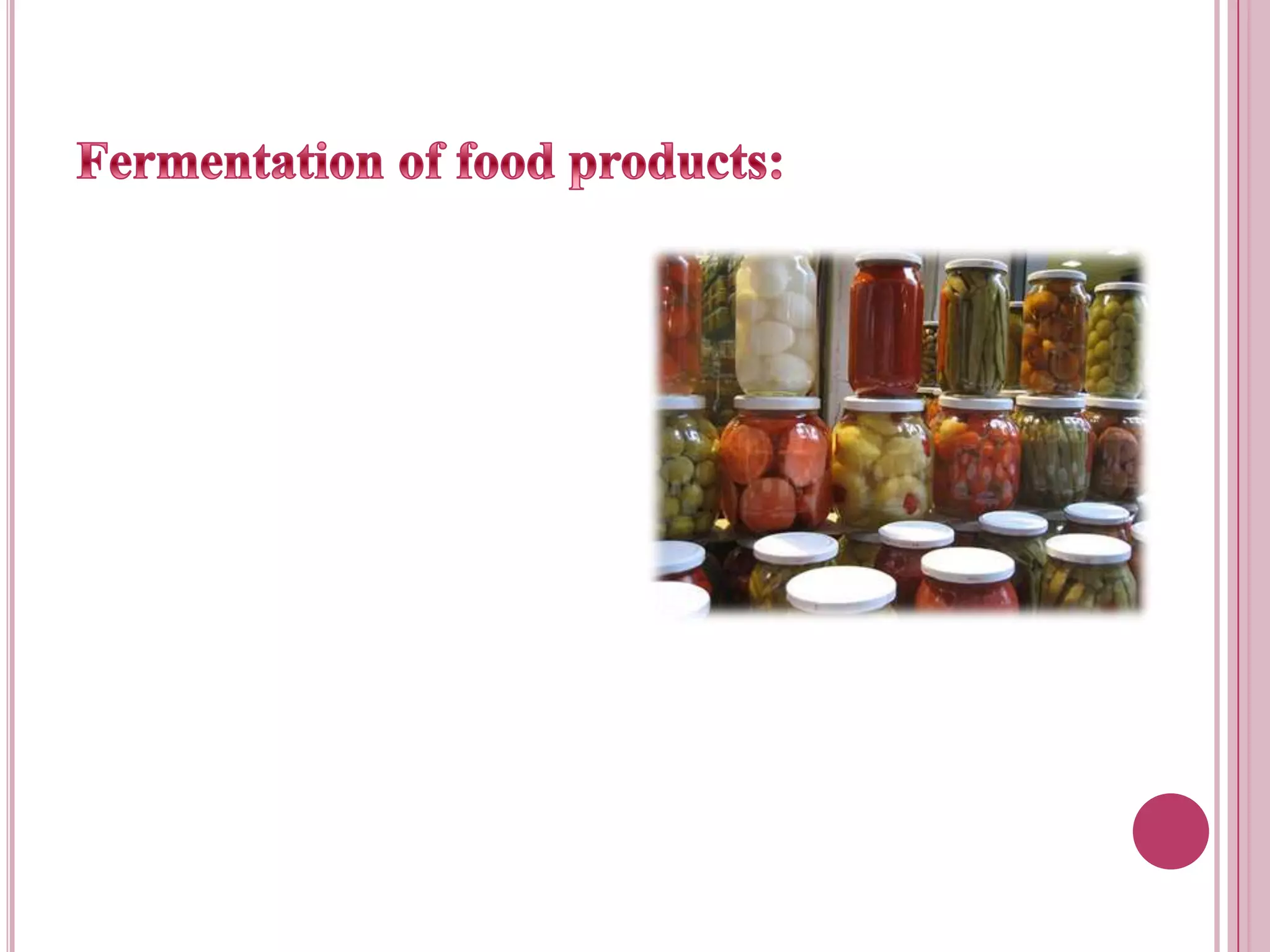 Fermentation of food products: