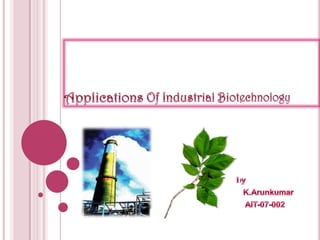 Applications Of Industrial Biotechnology by K.Arunkumar                                                                    AIT-07-002 