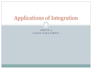 Group 4 (Alex Gagliardi)  Applications of Integration  