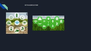 IOT IN AGRICULTURE
 