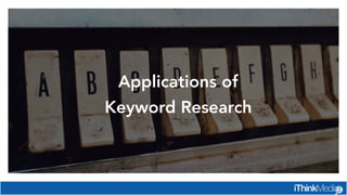 Applications of
Keyword Research
 