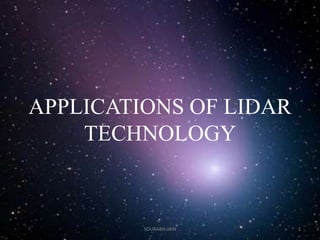 APPLICATIONS OF LIDAR
TECHNOLOGY
SOURABH JAIN 1
 
