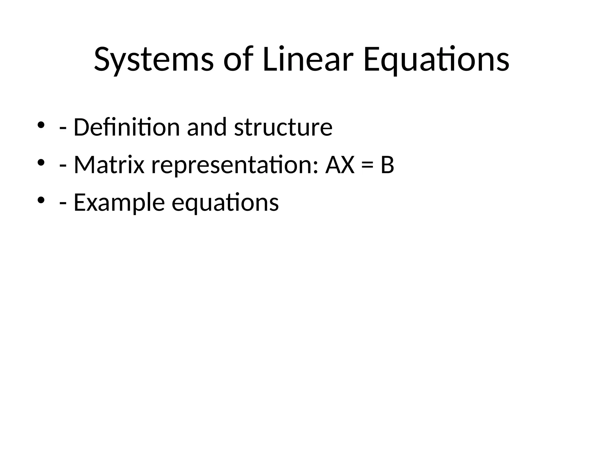 Systems of Linear Equations
• - Definition and structure
• - Matrix representation: AX = B
• - Example equations
 