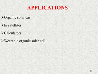 APPLICATIONS 
Organic solar car 
In satellites 
Calculators 
Wearable organic solar cell 
17 
 