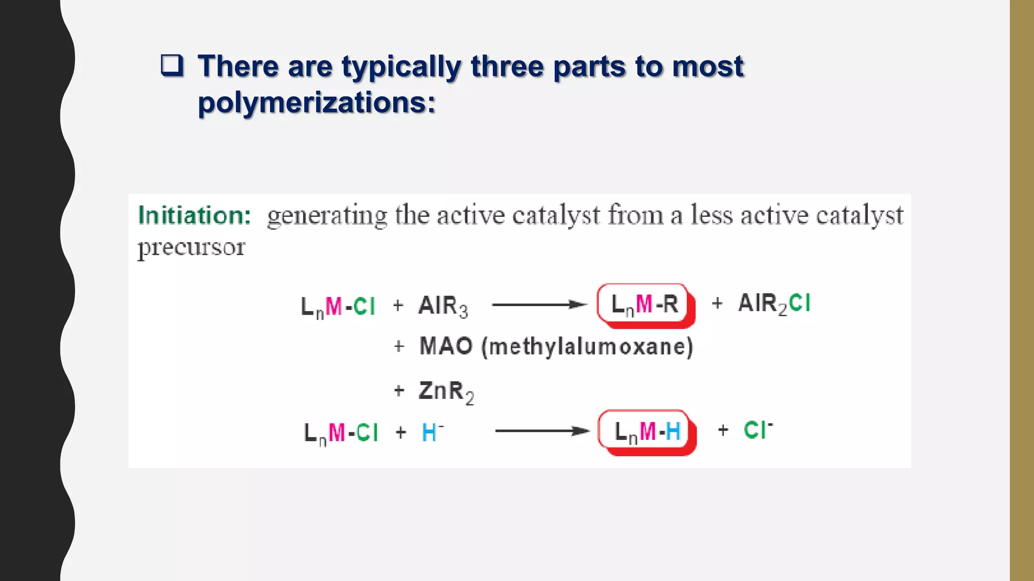  There are typically three parts to most
polymerizations:
 