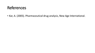 References
• Kar, A. (2005). Pharmaceutical drug analysis, New Age International.
 
