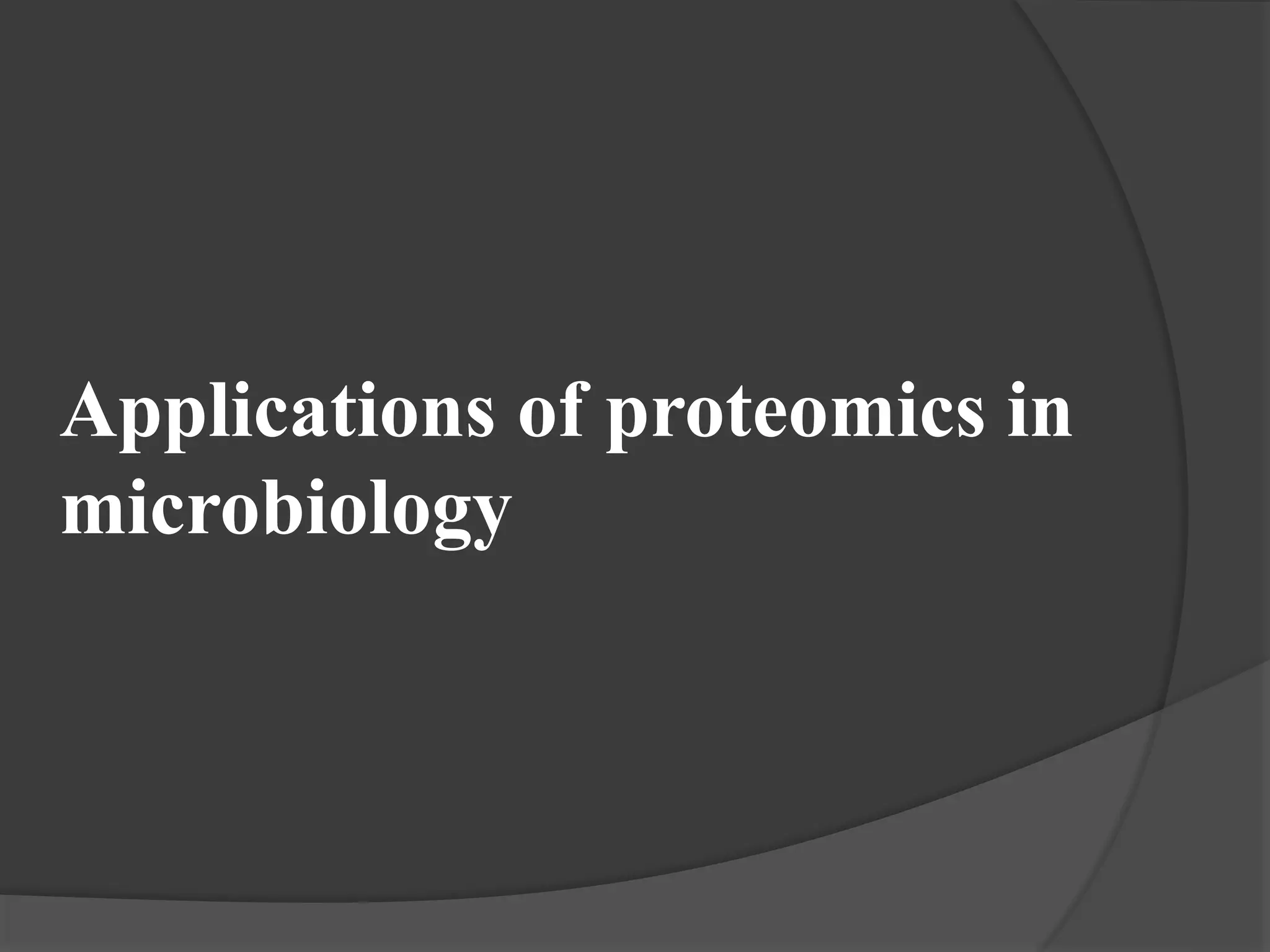 Applications of proteomics in
microbiology
 
