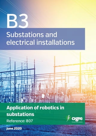 Substations and
electrical installations
B3
Application of robotics in
substations
Reference: 807
June 2020
 