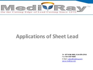 Tel: ​877-898-3003, ​914-979-2740
Fax: 914-337-4620
E-Mail: sales@mediray.com
www.mediray.com
Applications of Sheet Lead
 