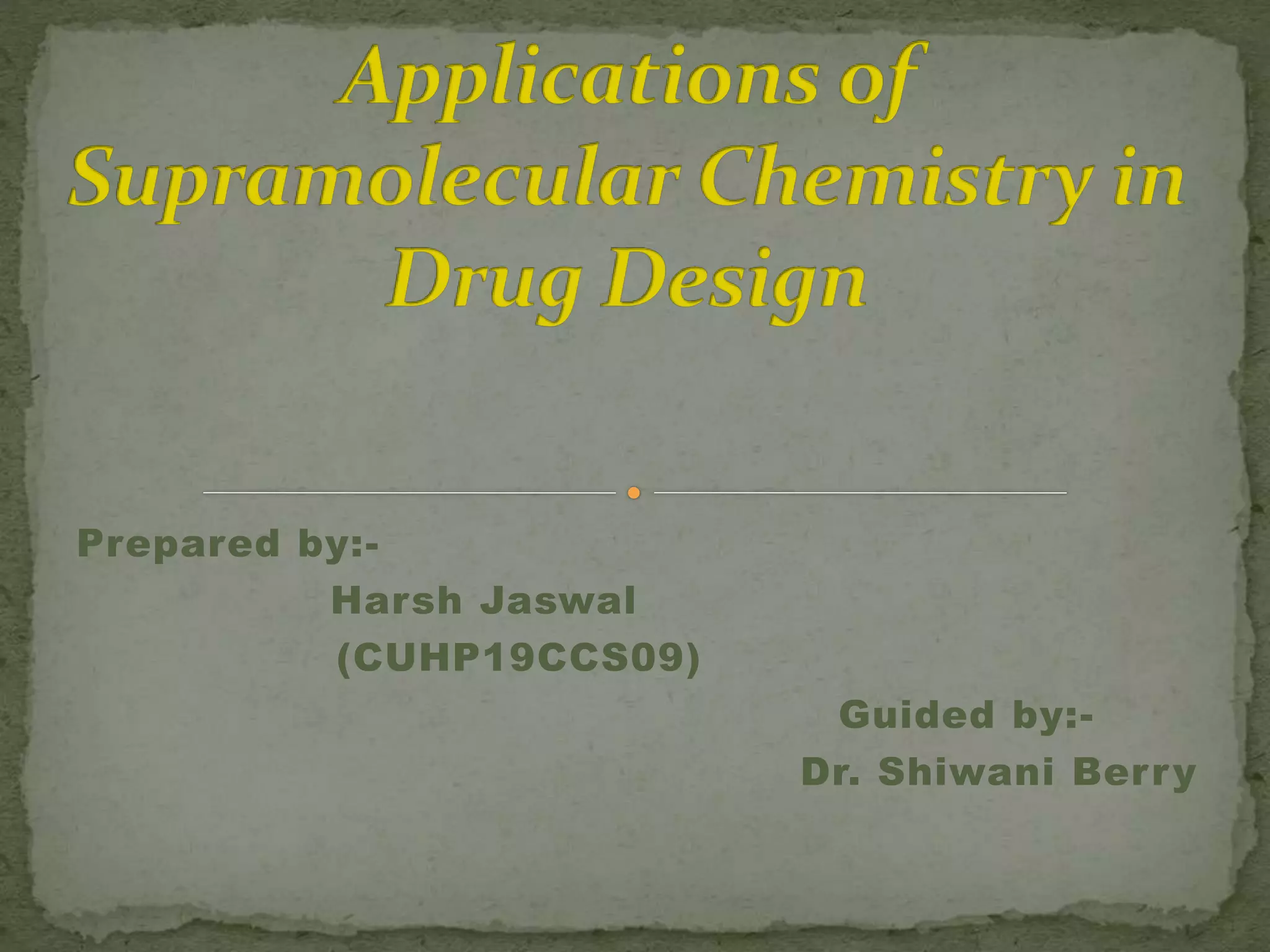 Applications of supramolecular chemistry in drug design | PPTX
