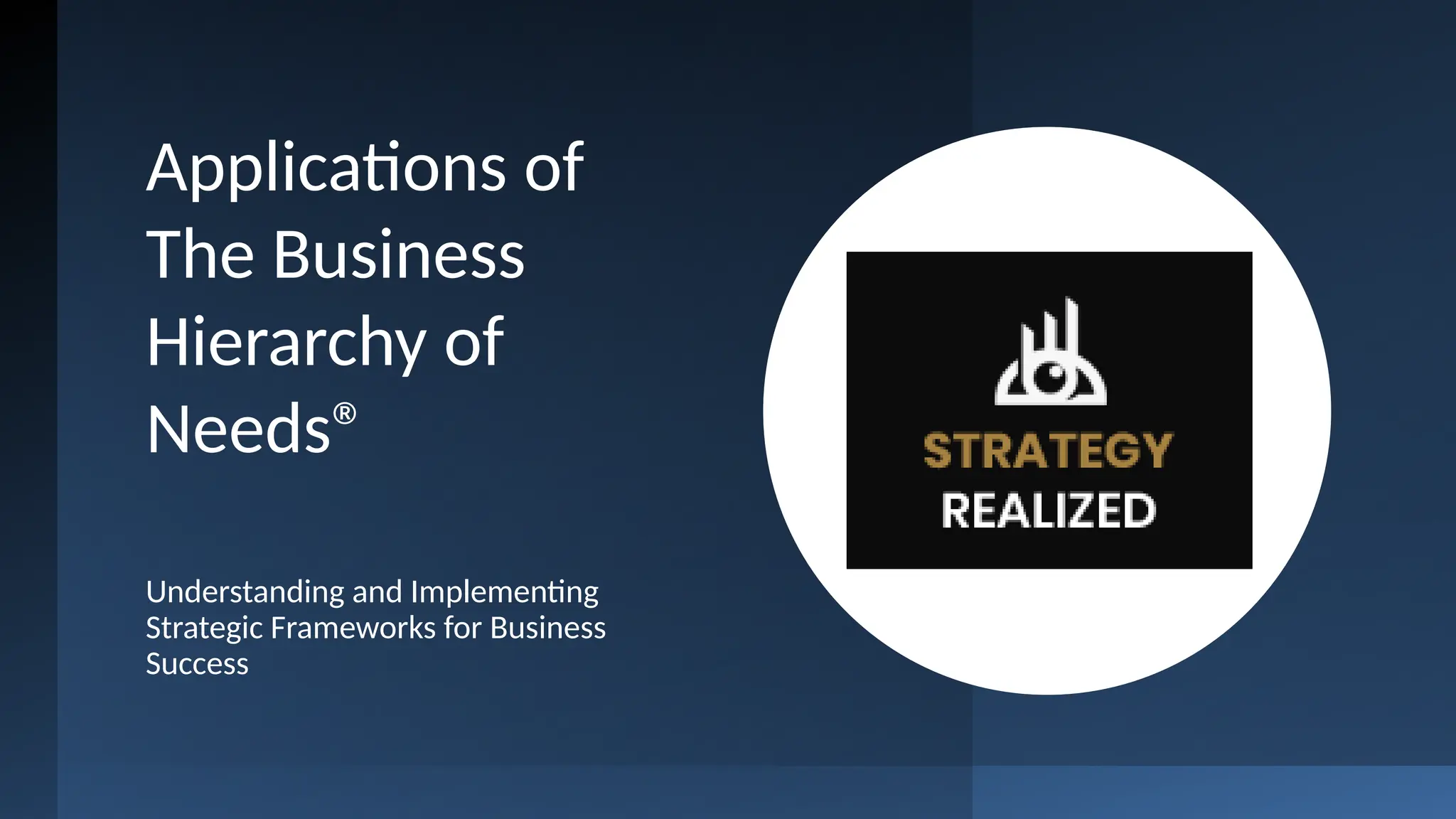 Applications of
The Business
Hierarchy of
Needs®
Understanding and Implementing
Strategic Frameworks for Business
Success
 