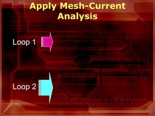 31
Apply Mesh-Current
Analysis
21
3
5
3
1
1
I
s
I
s
−





+=Loop 1
Loop 2
( ) 2
2
1
21
35
3
1
3
5
3
0
IssI
I
s
sI
s
++=∴






+++−=
 
