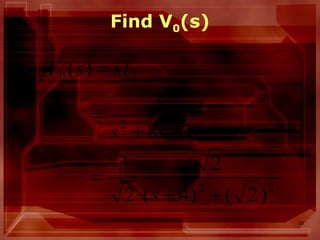 33
Find V0(s)
22
2
20
)2()4(
2
2
3
188
3
)(
++
=
++
=
=
s
ss
sIsV
 