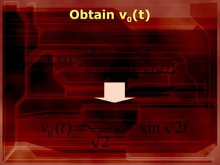 34
Obtain v0(t)
tetv t
2sin
2
3
)( 4
0
−
=
22
)2()4(
2
2
3
)(
++
=
s
sVo
 
